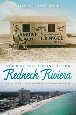 Rise and Decline of the Redneck Riviera: An Insider's History of the Florida-Alabama Coast Paperback University of Georgia Press