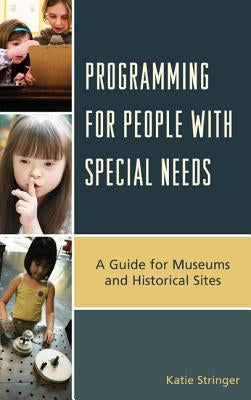 Programming for People with Special Needs: A Guide for Museums and Historic Sites by Stringer, Katie