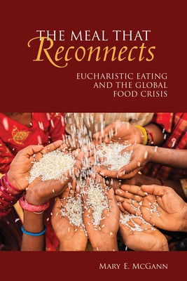 The Meal That Reconnects: Eucharistic Eating and the Global Food Crisis Paperback Liturgical Press