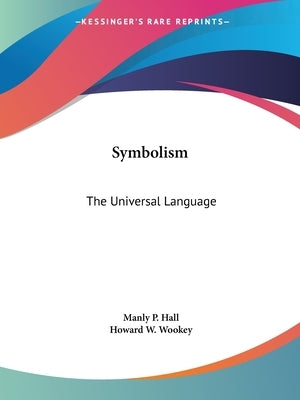 Symbolism: The Universal Language by Hall, Manly P.