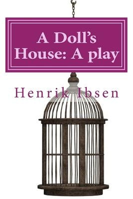A Doll's House: A play by Henrik Ibsen Paperback Createspace Independent Publishing Platform
