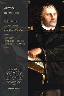 Always Reforming: Reflections on Martin Luther and Biblical Studies by Crisler, Channing L.