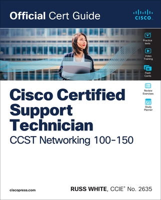 Cisco Certified Support Technician CCST Networking 100-150 Official Cert Guide by White, Russ