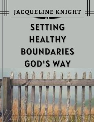 Setting Healthy Boundaries God's Way Paperback Independently Published