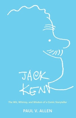 Jack Kent: The Wit, Whimsy, and Wisdom of a Comic Storyteller by Allen, Paul V.