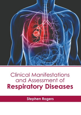 Clinical Manifestations and Assessment of Respiratory Diseases by Rogers, Stephen