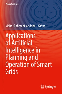 Applications of Artificial Intelligence in Planning and Operation of Smart Grids by Rahmani-Andebili, Mehdi