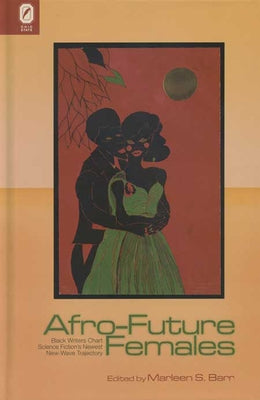 Afro-Future Females: Black Writers Chart Science Fiction's Newest New-Wave Trajectory Paperback Ohio State University Press