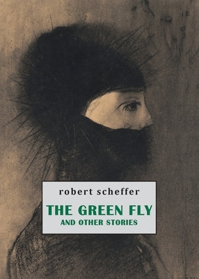 The Green Fly and Other Stories by Schefffer, Robert