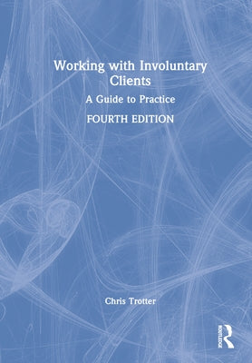 Working with Involuntary Clients: A Guide to Practice by Trotter, Chris