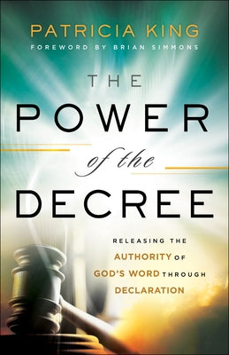 The Power of the Decree: Releasing the Authority of God's Word Through Declaration Paperback Chosen Books