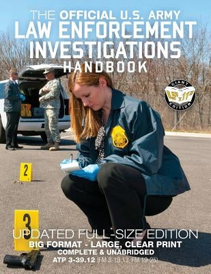 The Official US Army Law Enforcement Investigations Handbook - Updated Edition: The Manual of the Military Police Investigator and Army CID Agent - Fu by Media, Carlile