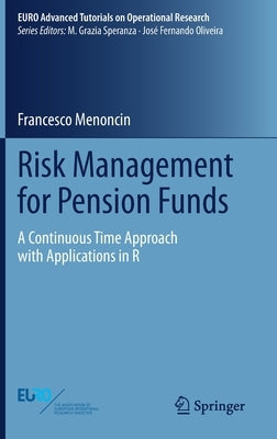 Risk Management for Pension Funds: A Continuous Time Approach with Applications in R by Menoncin, Francesco