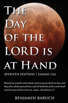 The Day of the LORD is at Hand: 7th Edition - Behold, he cometh with clouds: and every eye shall see him, and they also which pierced him: and all kin Abundant Press