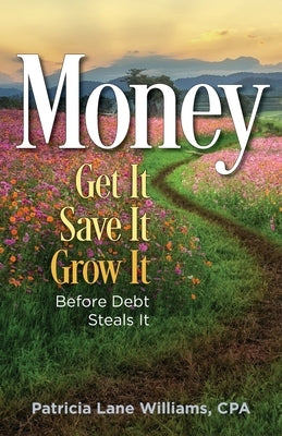 MONEY - Get It. Save It. Grow It. Before Debt Steals It Paperback Nitty Gritty Press LLC