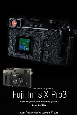 The Complete Guide to Fujiflm's X-Pro3 (B&W Edition) by Phillips, Tony