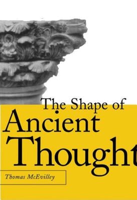 The Shape of Ancient Thought: Comparative Studies in Greek and Indian Philosophies by McEvilley, Thomas