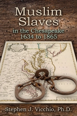 Muslim Slaves In The Chesapeake 1634 to 1865 by Vicchio, Stephen J.