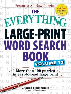 The Everything Large-Print Word Search Book, Volume 12: More Than 100 Puzzles in Easy-To-Read Large Print by Timmerman, Charles