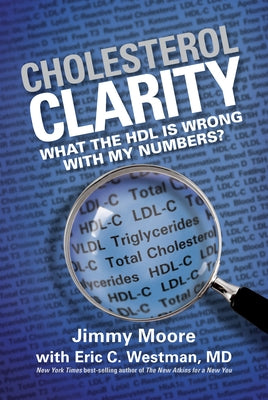 Cholesterol Clarity: What the Hdl Is Wrong with My Numbers? by Moore, Jimmy