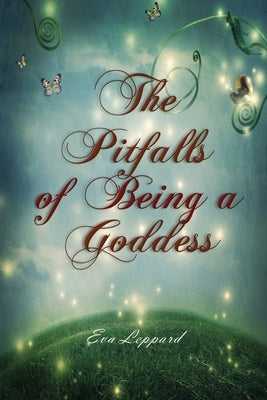 The Pitfalls of Being a Goddess by Leppard, Eva