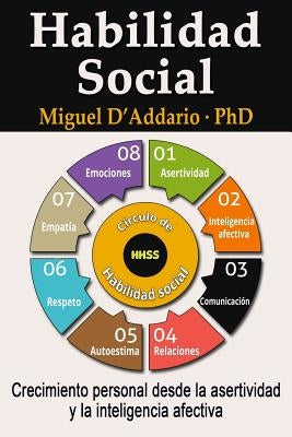 Habilidad social: Crecimiento personal desde la asertividad y la inteligencia afectiva by D'Addario Phd, Miguel