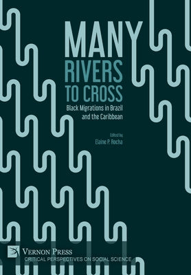 Many Rivers to Cross: Black Migrations in Brazil and the Caribbean by Rocha, Elaine P.