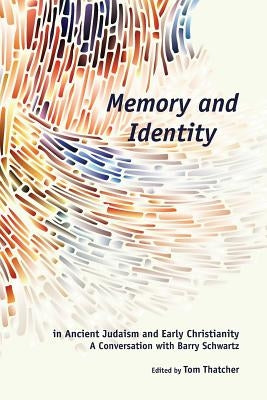 Memory and Identity in Ancient Judaism and Early Christianity: A Conversation with Barry Schwartz Paperback SBL Press
