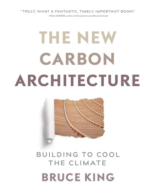The New Carbon Architecture: Building to Cool the Climate Paperback New Society Publishers
