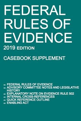 Federal Rules of Evidence; 2019 Edition (Casebook Supplement): With Advisory Committee notes, Rule 502 explanatory note, internal cross-references, qu by Michigan Legal Publishing Ltd
