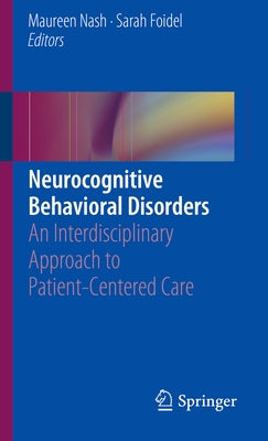 Neurocognitive Behavioral Disorders: An Interdisciplinary Approach to Patient-Centered Care by Nash, Maureen