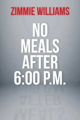 No Meals After 6:00 P.M. by Williams, Zimmie