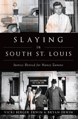 Slaying in South St. Louis: Justice Denied for Nancy Zanone by Erwin, Vicki Berger