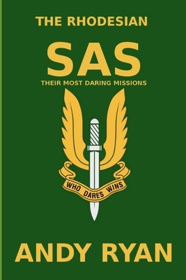 The Rhodesian SAS: Special Forces: Their Most Daring Bush War Missions Paperback Independently Published