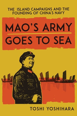 Mao's Army Goes to Sea: The Island Campaigns and the Founding of China's Navy Paperback Georgetown University Press