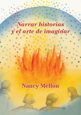 Narra historias Y el arte de imaginar by Mellon, Nancy