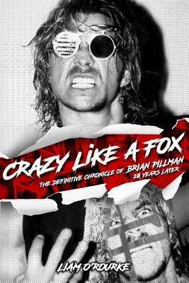 Crazy Like A Fox: The Definitive Chronicle of Brian Pillman 20 Years Later by O'Rourke, Liam