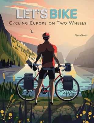 Let's Bike: Cycling Europe on Two Wheels by Nanetti, Monica
