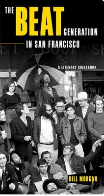 The Beat Generation in San Francisco: A Literary Tour by Morgan, Bill