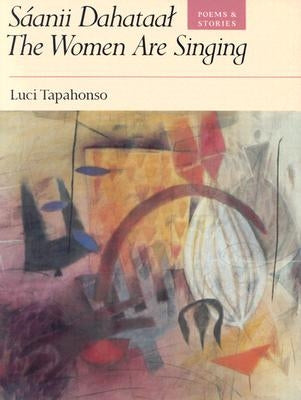 Sáanii Dahataal/The Women Are Singing: Poems and Storiesvolume 23 by Tapahonso, Luci