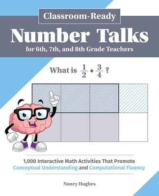 Classroom-Ready Number Talks for Sixth, Seventh, and Eighth Grade Teachers: 1,000 Interactive Math Activities That Promote Conceptual Understanding an Paperback Ulysses Press