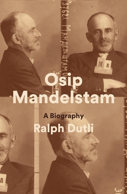 Osip Mandelstam: A Biography by Dutli, Ralph