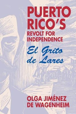 Puerto Rico's Revolt for Independence: El Grito de Lares Markus Wiener Publishers