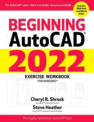 Beginning Autocad(r) 2022 Exercise Workbook: For Windows(r) by Shrock, Cheryl R.