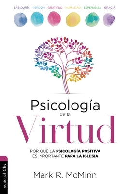 Psicología de la Virtud: Por Qué La Psicología Positiva Es Importante Para La Iglesia by McMinn, Mark R.