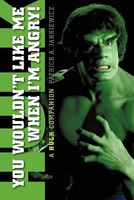 You Wouldn't Like Me When I'm Angry: A Hulk Companion by Jankiewicz, Patrick A.