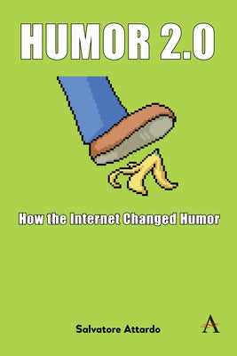 Humor 2.0: How the Internet Changed Humor by Attardo, Salvatore