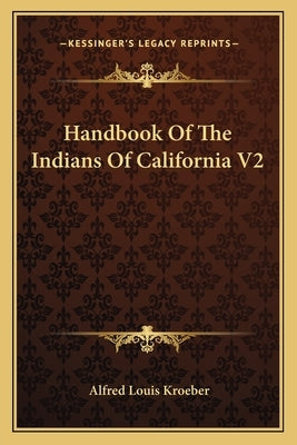 Handbook Of The Indians Of California V2 Paperback Kessinger Publishing