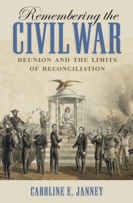 Remembering the Civil War: Reunion and the Limits of Reconciliation Paperback University of North Carolina Press