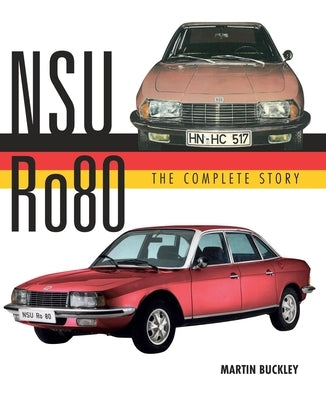 Nsu Ro80 - The Complete Story by Buckley, Martin